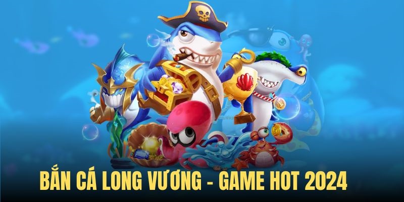 Giới thiệu game bắn cá Long Vương Kubet