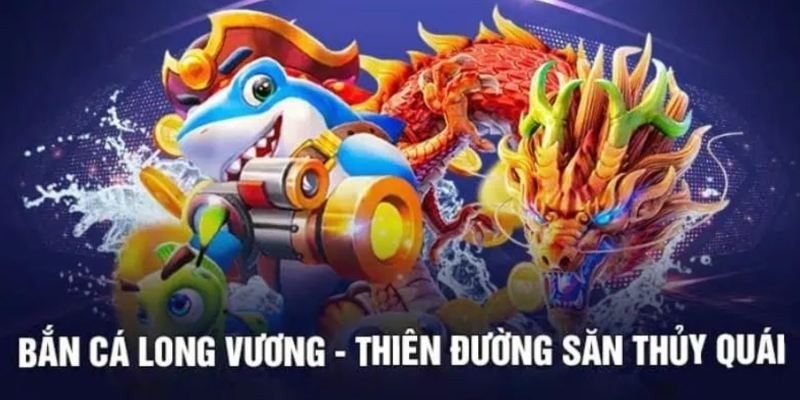 Những ưu điểm nổi bật của bắn cá Long Vương Kubet