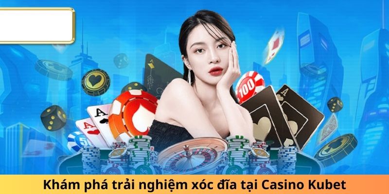 Khám phá trải nghiệm xóc đĩa tại Casino Kubet