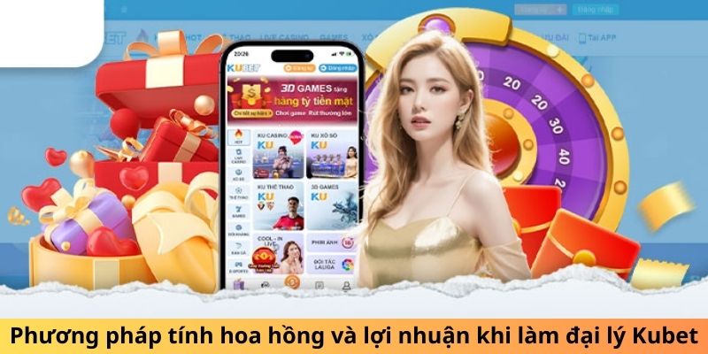 Phương pháp tính hoa hồng và lợi nhuận khi làm đại lý Kubet