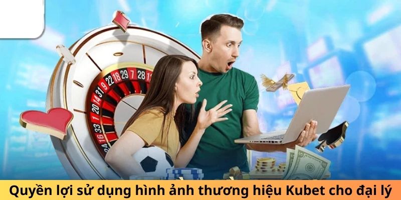 Quyền lợi sử dụng hình ảnh thương hiệu Kubet cho đại lý