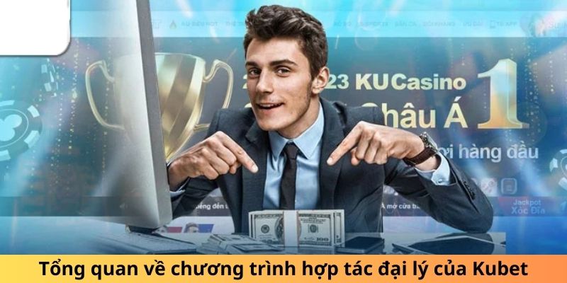 Tổng quan về chương trình hợp tác đại lý của Kubet