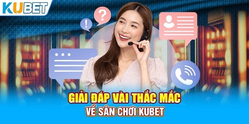 FAQ Kubet về dịch vụ nhà cái