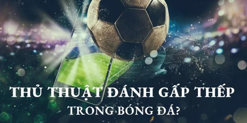 Tìm hiểu cách đánh gấp thếp bóng đá để chơi cá cược không bao giờ lỗ