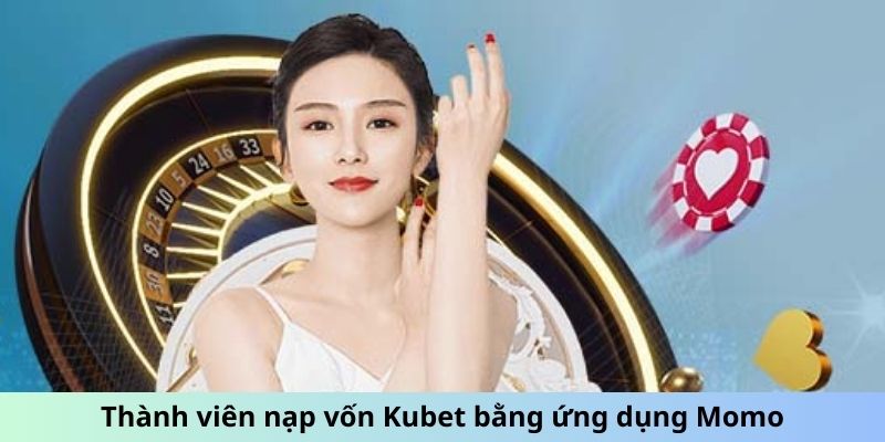 Thành viên nạp vốn Kubet bằng ứng dụng Momo