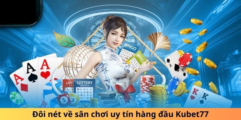 Kubet77 hiện đang là sân chơi uy tín top đầu châu Á