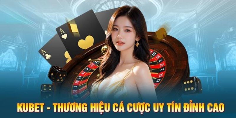 Kubet là sân chơi an toàn, minh bạch