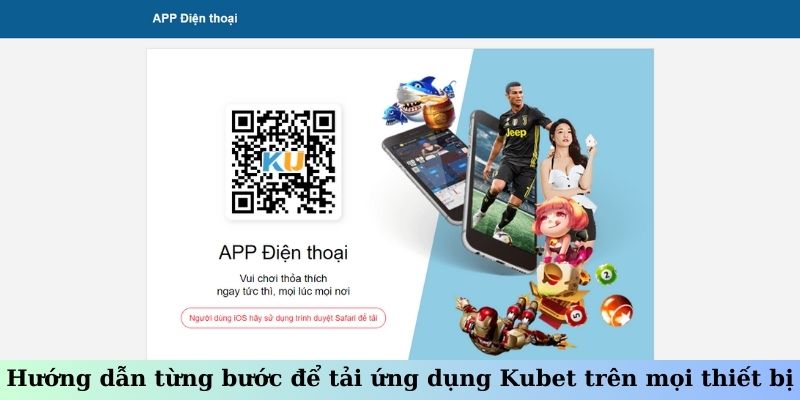 Hướng dẫn từng bước để tải ứng dụng Kubet trên mọi thiết bị