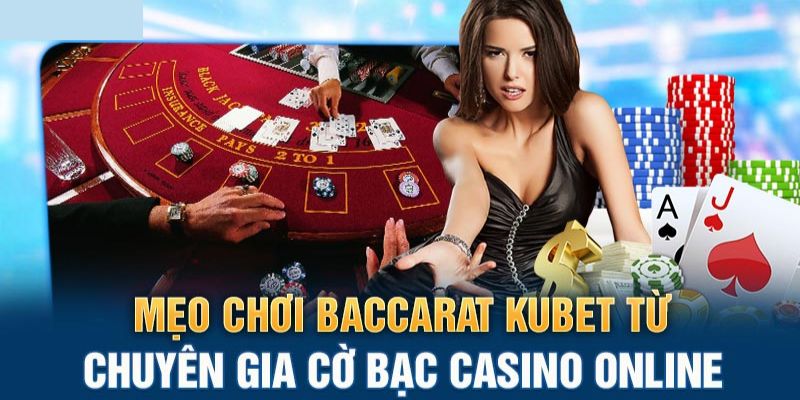 Những lưu ý cần nắm khi chơi bài Baccarat Kubet